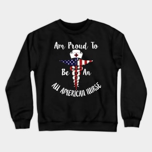 Am Proud to Be an All American Nurse, American map and Flag, 4th of July, happy independence day God Bless America Crewneck Sweatshirt